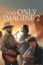 Nonton Film I Can Only Imagine 2 Sub Indo